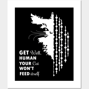 Get Well Human Your Cat Won't Feed Itself Posters and Art